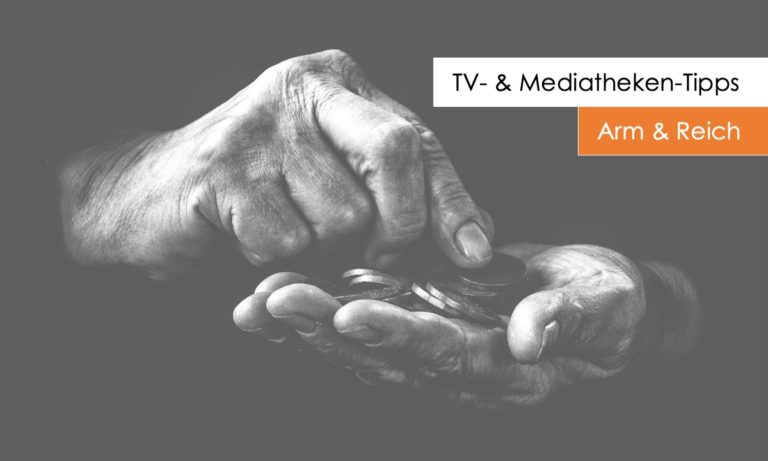 Visual TV-Tipps Mediatheken-Tipps: Arm und Reich