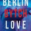 Filmplakat zu BERLIN BYTCH LOVE